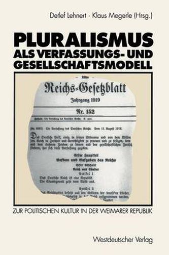 Pluralismus ALS Verfassungs- Und Gesellschaftsmodell: Zur Politischen Kultur in Der Weimarer Republik