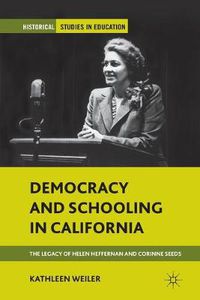 Cover image for Democracy and Schooling in California: The Legacy of Helen Heffernan and Corinne Seeds