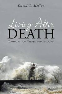 Cover image for Living After Death: Comfort for Those Who Mourn