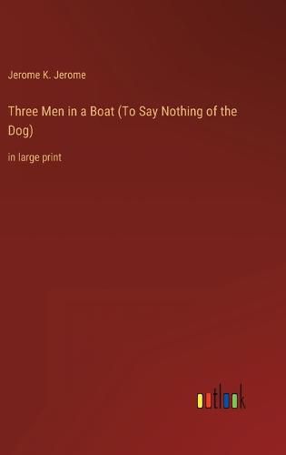 Three Men in a Boat (To Say Nothing of the Dog)