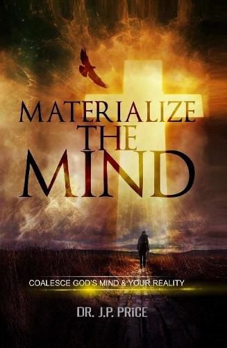 Cover image for Materialize the Mind - Coalesce God's Mind & Your Reality