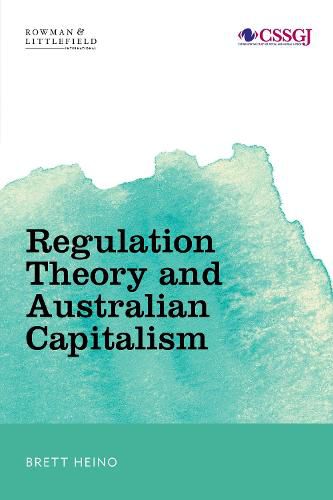 Cover image for Regulation Theory and Australian Capitalism: Rethinking Social Justice and Labour Law