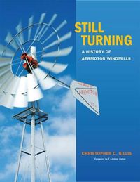 Cover image for Still Turning: A History of Aermotor Windmills