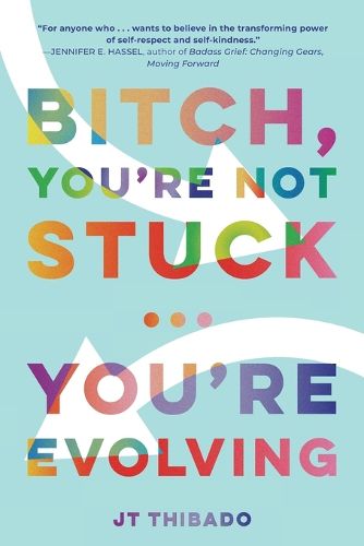 Cover image for Bitch, You're Not Stuck...You're Evolving