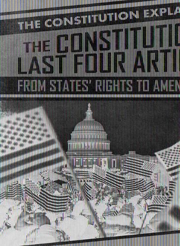 The Constitution's Last Four Articles: From States' Rights to Amendments