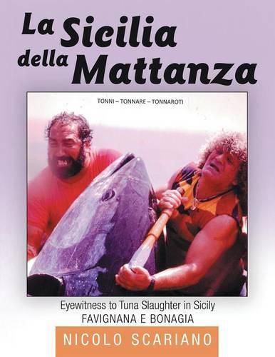 Cover image for La Sicilia della Mattanza: Eyewitness to Tuna Slaughter in Sicily