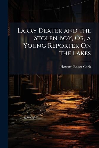 Cover image for Larry Dexter and the Stolen Boy, Or, a Young Reporter On the Lakes