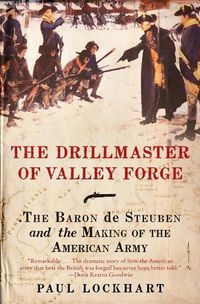 Cover image for The Drillmaster of Valley Forge: The Baron de Steuben and the Making of the American Army