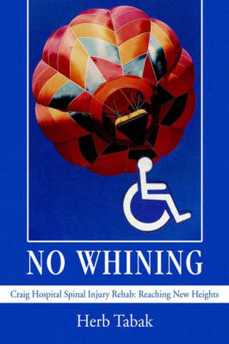 Cover image for No Whining: Craig Hospital Spinal Injury Rehab: Reaching New Heights