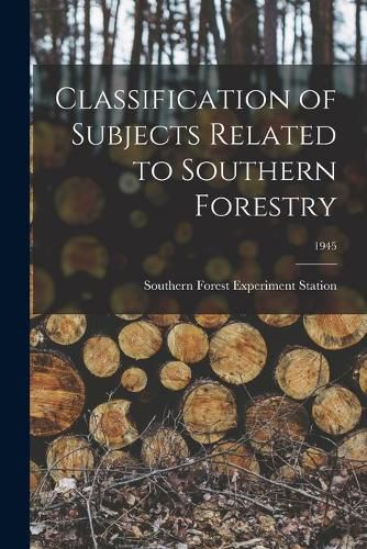 Cover image for Classification of Subjects Related to Southern Forestry; 1945