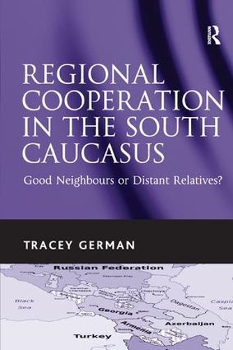 Cover image for Regional Cooperation in the South Caucasus: Good Neighbours or Distant Relatives?