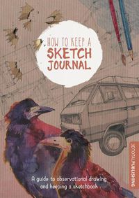 Cover image for How to Keep a Sketch Journal: A Guide to Observational Drawing and Keeping a Sketchbook