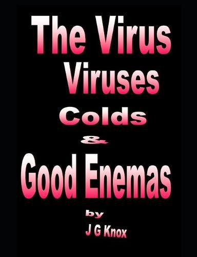 Cover image for The Virus, Viruses, Colds & Good Enemas