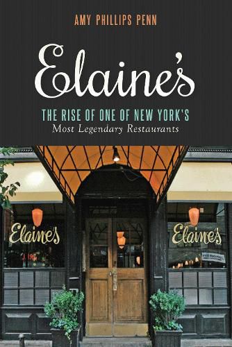 Cover image for Elaine's: The Rise of One of New York's Most Legendary Restaurants from Those Who Were There