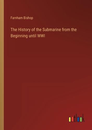 Cover image for The History of the Submarine from the Beginning until WWI