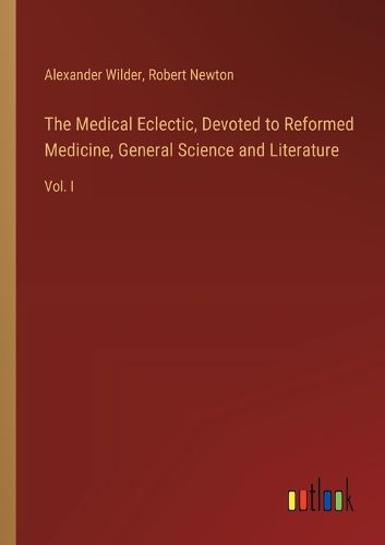 The Medical Eclectic, Devoted to Reformed Medicine, General Science and Literature