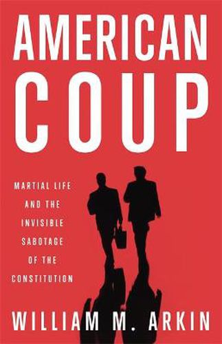 Cover image for American Coup: Martial Life and the Invisible Sabotage of the Constitution