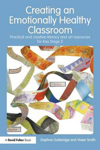 Cover image for Creating an Emotionally Healthy Classroom: Practical and Creative Literacy and Art Resources for Key Stage 2