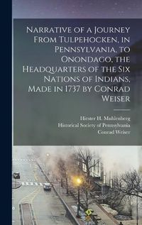 Cover image for Narrative of a Journey From Tulpehocken, in Pennsylvania, to Onondago, the Headquarters of the Six Nations of Indians, Made in 1737 by Conrad Weiser