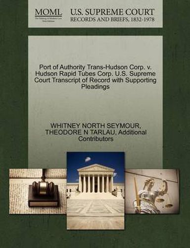 Cover image for Port of Authority Trans-Hudson Corp. V. Hudson Rapid Tubes Corp. U.S. Supreme Court Transcript of Record with Supporting Pleadings