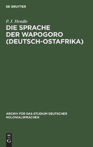 Cover image for Die Sprache Der Wapogoro (Deutsch-Ostafrika): Nebst Einem Deutsch-Chipogoro Und Chipogoro-Deutschen Woerterbuche