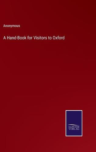 Cover image for A Hand-Book for Visitors to Oxford