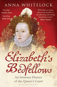 Cover image for Elizabeth's Bedfellows: An Intimate History of the Queen's Court