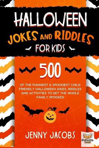 Cover image for Halloween Jokes and Riddles for Kids: 500 Of The Funniest & Spookiest Child Friendly Halloween Jokes, Riddles and activities To Get The Whole Family Spooked