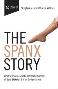 Cover image for The Spanx Story: What's Underneath the Incredible Success of Sara Blakely's Billion Dollar Empire