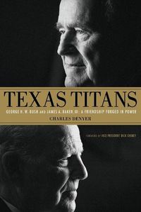 Cover image for Texas Titans: George H.W. Bush and James A. Baker, III: A Friendship Forged in Power