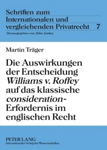 Die Auswirkungen Der Entscheidung  Williams V. Roffey  Auf Das Klassische  Consideration -Erfordernis Im Englischen Recht