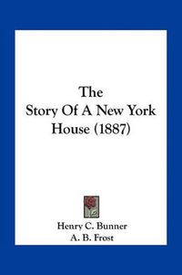 Cover image for The Story of a New York House (1887)