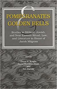 Cover image for Pomegranates and Golden Bells: Studies in Biblical, Jewish, and Near Eastern Ritual, Law, and Literature in Honor of Jacob Milgrom