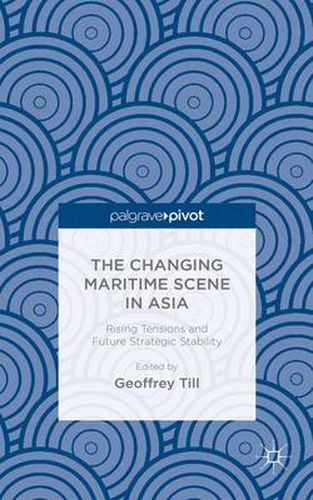Cover image for The Changing Maritime Scene in Asia: Rising Tensions and Future Strategic Stability