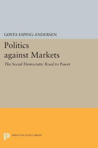 Cover image for Politics against Markets: The Social Democratic Road to Power