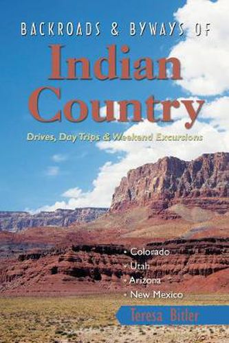 Cover image for Backroads and Byways of Indian Country: Drives, Day Trips and Weekend Excursions - Colorado, Utah, Arizona, New Mexico