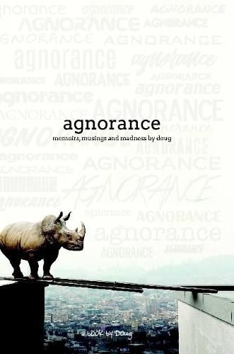 Cover image for Agnorance - Memoirs, Musings and Madness by Doug