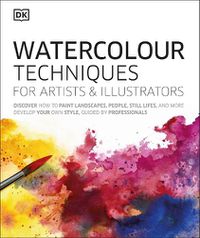 Cover image for Watercolour Techniques for Artists and Illustrators: Discover how to paint landscapes, people, still lifes, and more.