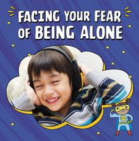 Cover image for Facing Your Fear of Being Alone
