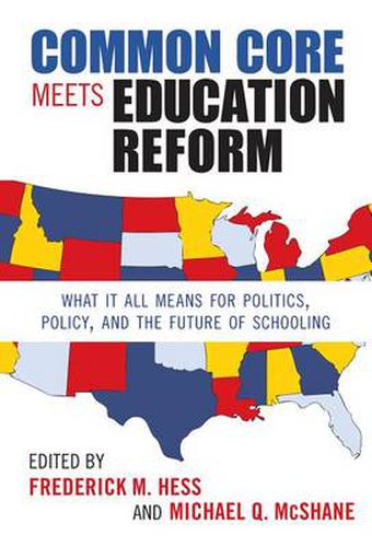 Common Core Meets Education Reform: What It All Means for Politics, Policy, and the Future of Schooling