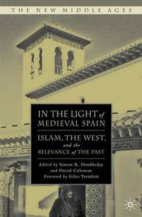 Cover image for In the Light of Medieval Spain: Islam, the West, and the Relevance of the Past