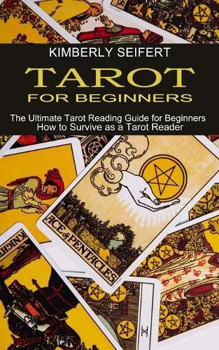 Cover image for Tarot for Beginners: The Ultimate Tarot Reading Guide for Beginners (How to Survive as a Tarot Reader)