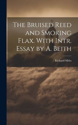 Cover image for The Bruised Reed and Smoking Flax. With Intr. Essay by A. Beith