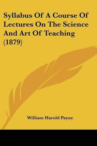 Cover image for Syllabus of a Course of Lectures on the Science and Art of Teaching (1879)