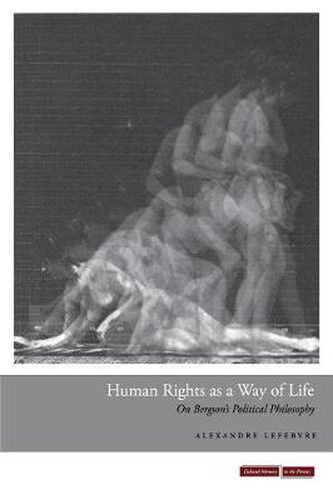 Cover image for Human Rights as a Way of Life: On Bergson's Political Philosophy