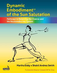 Cover image for Dynamic Embodiment of the Sun Salutation: Pathways to Balancing the Chakras and the Neuroendocrine System