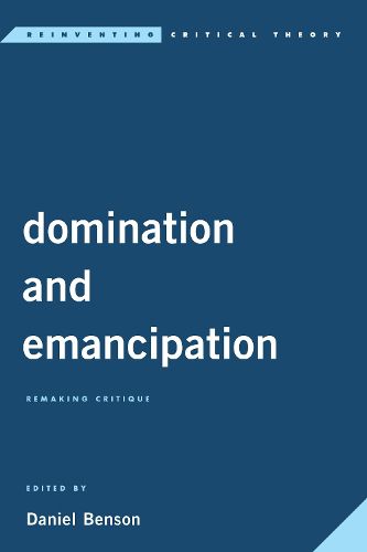 Cover image for Domination and Emancipation: Remaking Critique
