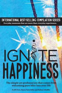 Cover image for Ignite Happiness: The Simple Yet Profound Joy that Comes from Welcoming Bliss into Your Life