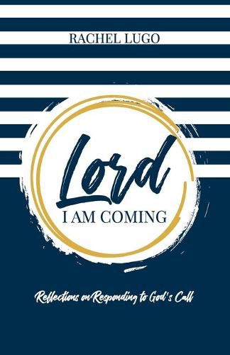 Cover image for Lord I Am Coming: Reflections on Responding to God's Call