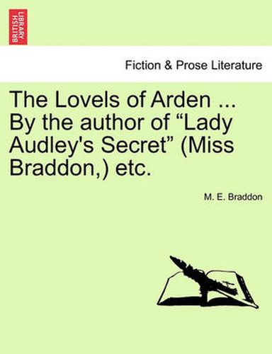 Cover image for The Lovels of Arden ... by the Author of  Lady Audley's Secret  (Miss Braddon, ) Etc.